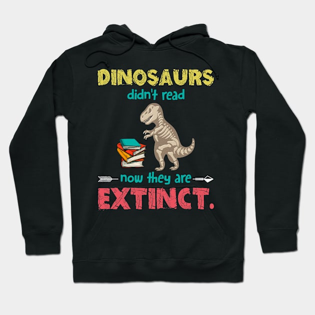 Dinosaurs Didn_t Read Now They Are Extinct Hoodie by Danielsmfbb